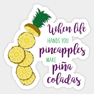 When Life Hands You Pineapples Make Pina Coladas Sticker